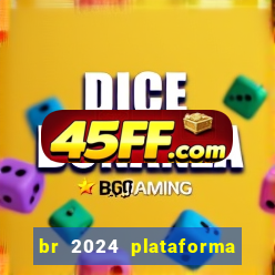 br 2024 plataforma de jogos